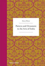 Pattern and Ornament in the Arts of India - Henry Wilson