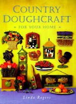 Country Doughcraft for Your Home - Linda Rogers