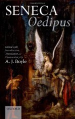 Seneca: Oedipus: Edited with Introduction, Translation, and Commentary - A. J. Boyle