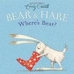 Bear & Hare -- Where's Bear? - Emily Gravett, Emily Gravett