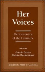 Her Voices: Hermeneutics of the Feminine - Matthew J. Kanjirathinkal