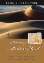 The Seasons of a Restless Heart: A Spiritual Companion for Living in Transition - Debra K. Farrington