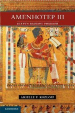 Amenhotep III: Egypt's Radiant Pharaoh - Arielle P. Kozloff