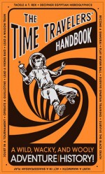 The Time Travelers' Handbook: A Wild, Wacky, and Wooly Adventure Through History! - Lottie Stride, Dusan Pavlic