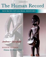 The Human Record: Sources of Global History, Volume II: Since 1500 - Alfred J. Andrea, James H. Overfield