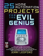 25 Home Automation Projects for the Evil Genius - Jerri L. Ledford