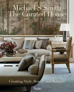 The Curated House: Creating Style, Beauty, and Balance - Michael S. Smith