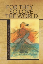 For They So Love the World - Dorothea Condry-Paulk