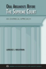 Oral Arguments Before the Supreme Court: An Empirical Approach - Lawrence S. Wrightsman Jr.