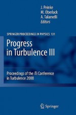 Progress In Turbulence Iii: Proceedings Of The I Ti Conference In Turbulence 2008 (Springer Proceedings In Physics) - Joachim Peinke, Martin Oberlack, Alessandro Talamelli