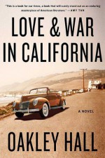 Love and War in California: A Novel - Oakley Hall