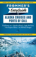 Frommer's EasyGuide to Alaska Cruises and Ports of Call - Fran Golden, Gene Sloan