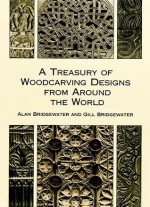 A Treasury of Woodcarving Designs from Around the World - Alan Bridgewater