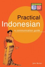 Practical Indonesian Phrasebook: A Communication Guide - John Barker