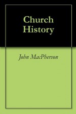 Church History - John Macpherson, J. H. Kurtz