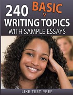 240 Basic Writing Topics (120 Basic Writing Topics) - LIKE Test Prep