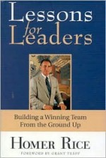 Lessons for Leaders: Building a Winning Team from the Ground Up - Homer Rice