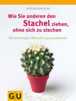 Wie Sie anderen den Stachel ziehen, ohne sich selbst zu stechen (GU Einzeltitel Lebenshilfe) (German Edition) - Barbara Berckhan