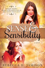 Sense and Sensibility: A Latter-day Tale - Rebecca H. Jamison