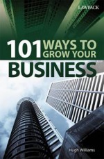 101 Ways to Grow Your Business - Hugh Williams