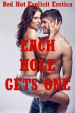 Each Hole Gets One: Five Erotic Tales of Double Penetration - Jeanna Yung, Cassie Hacthaw, Constance Slight, Sarah Blitz, Nycole Folk