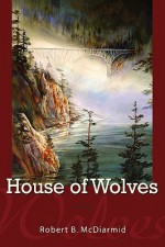 House of Wolves - Robert McDiarmid