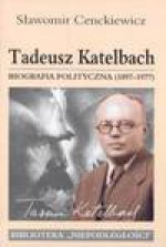 Tadeusz Katelbach biografia polityczna 1897-1977 - Sławomir Cenckiewicz