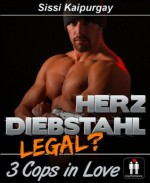 Herzdiebstahl - legal?: 3 Cops in love (German Edition) - Sissi Kaipurgay