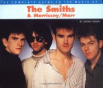 The Complete Guide to the Music of Morrissey and the Smiths - Johnny Rogan