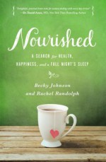 Nourished: A Search for Health, Happiness, and a Full Night S Sleep - Becky Johnson, Rachel Randolph