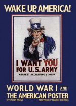 Wake Up, America: World War I and the American Poster - Walton H. Rawls, Maurice Rickards