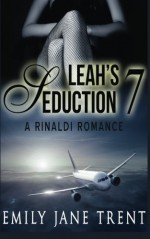 Leah's Seduction: 7 (Gianni and Leah) - Emily Jane Trent