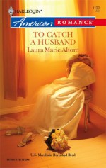 To Catch A Husband - Laura Marie Altom