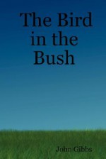 The Bird in the Bush - John Gibbs