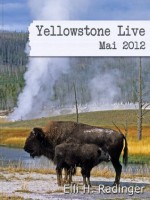 Yellowstone Live: Mai 2012 (German Edition) - Elli H. Radinger