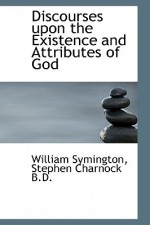 Discourses Upon the Existence and Attributes of God - William Symington, Stephen Charnock