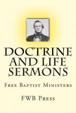 Doctrine and Life Sermons: Free Baptist Ministers - Fwb Press, Alton E Loveless