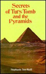 Secrets of Tut's Tomb and the Pyramids - Stephanie Ann Reiff