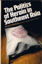 The Politics of Heroin in Southeast Asia - Alfred W. McCoy, Cathleen B. Read, Leonard P. Adams II