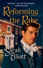 Mills & Boon : Reforming The Rake - Sarah Elliott