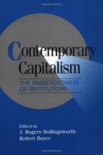 Contemporary Capitalism: The Embeddedness of Institutions (Cambridge Studies in Comparative Politics) - J. Rogers Hollingsworth, Robert Boyer