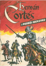 Hernán Cortés i podbój Meksyku - Stefan Weinfeld, Jerzy Wróblewski