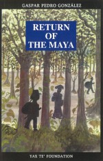 Return of the Maya - Gaspar P. Gonzalez, Fernando Penalosa