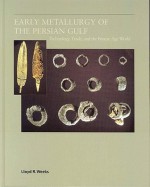 Early Metallurgy of the Persian Gulf: Technology, Trade, and the Bronze Age World - Lloyd Weeks