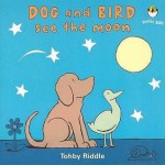 Dog and Bird See the Moon. Tohby Riddle - Tohby Riddle