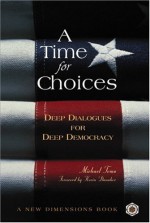 A Time for Choices: Deep Dialogues for Deep Democracy - Michael Toms