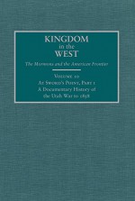 At Sword's Point, Part 1: A Documentary History of the Utah War to 1858 (Kingdom in the West: The Mormons and the American Frontier) - William P. MacKinnon