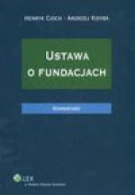 Ustawa O Fundacjach: Komentarz - Henryk Cioch