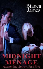 Midnight Ménage (Awakening Sophy, #5) - Bianca James