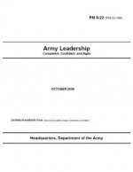 Field Manual FM 6-22 (FM 22-100) Army Leadership: Competent, Confident, and Agile - United States Government Us Army, eBook Formatting Team